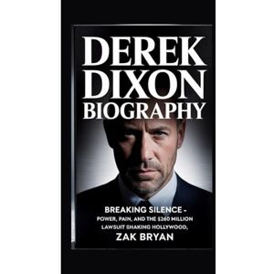 Bryan, Zak Derek Dixon Biography: Breaking Silence Power, Pain, and the $260 Million Lawsuit Shaking Hollywood Bryan, Zak Derek Dixon Biography: Breaking Silence Power, Pain, and the $260 Million Lawsuit Shaking Hollywood