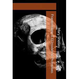 Shelley, Mary Frankenstein o El moderno Prometeo. Ilustrado Shelley, Mary Frankenstein o El moderno Prometeo. Ilustrado