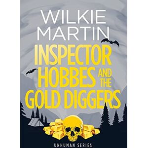 Martin, Wilkie Inspector Hobbes and the Gold Diggers: Cozy Mystery Comedy Crime Fantasy: 3 (Unhuman) Martin, Wilkie Inspector Hobbes and the Gold Diggers: Cozy Mystery Comedy Crime Fantasy: 3 (Unhuman)