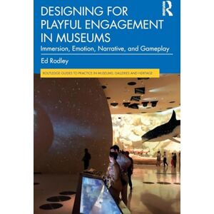 Rodley, Ed Designing for Playful Engagement in Museums: Immersion, Emotion, Narrative, and Gameplay (Routledge Guides to Practice in Museums, Galleries and Heritage) Rodley, Ed Designing for Playful Engagement in Museums: Immersion, Emotion, Narrative, and Gameplay (Routledge Guides to Practice in Museums, Galleries and Heritage)