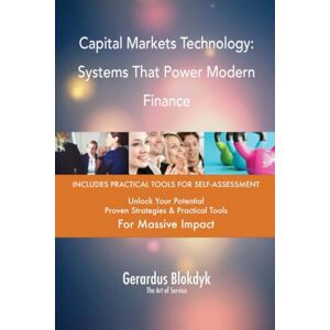 Gerardus Blokdyk - The Art of Service Capital Markets Technology: Systems That Power Modern Finance Gerardus Blokdyk - The Art of Service Capital Markets Technology: Systems That Power Modern Finance