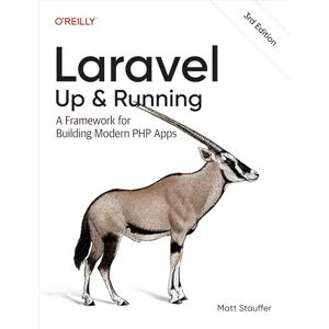 Stauffer, Matt Laravel: Up & Running: A Framework for Building Modern PHP Apps Stauffer, Matt Laravel: Up & Running: A Framework for Building Modern PHP Apps