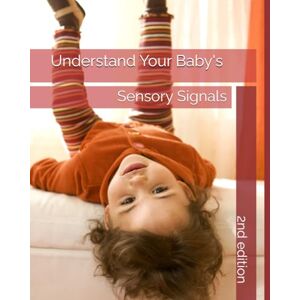 Voss Understanding Your Baby's Sensory Signals: 2nd edition Voss Understanding Your Baby's Sensory Signals: 2nd edition
