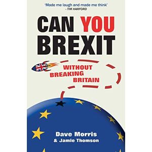 Morris, Dave Can You Brexit?: Without Breaking Britain Morris, Dave Can You Brexit?: Without Breaking Britain