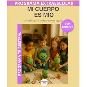 Roselló Lara, Laura Mi Cuerpo es Mío – Guía del Monitor Trimestral: Recursos prácticos y orientaciones para desarrollar el programa educativo Aprende con Lumo. (Programas Extraescolares Aprende con Lumo) Roselló Lara, Laura Mi Cuerpo es Mío – Guía del Monitor Trimestral: Recursos prácticos y orientaciones para desarrollar el programa educativo Aprende con Lumo. (Programas Extraescolares Aprende con Lumo)