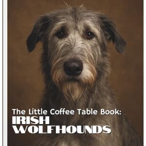 by Design, MEHCO The Little Coffee Table Book: Irish Wolfhounds: Explore their legendary Irish origins, impressive hunting history, affectionate personality, unique ... Wolfhounds such extraordinary companions. by Design, MEHCO The Little Coffee Table Book: Irish Wolfhounds: Explore their legendary Irish origins, impressive hunting history, affectionate personality, unique ... Wolfhounds such extraordinary companions.
