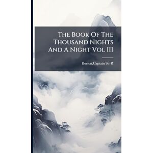Burton, Captain R The Book Of The Thousand Nights And A Night Vol III Burton, Captain R The Book Of The Thousand Nights And A Night Vol III
