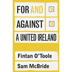 O'Toole, Fintan For and against a united Ireland O'Toole, Fintan For and against a united Ireland