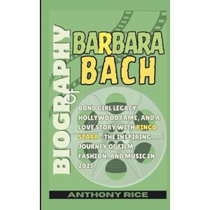 Rice, Anthony BIOGRAPHY OF BARBARA BACH: Bond Girl Legacy, Hollywood Fame, and a Love Story with Ringo Starr – The Inspiring Journey of Film, Fashion, and Music in 2025 Rice, Anthony BIOGRAPHY OF BARBARA BACH: Bond Girl Legacy, Hollywood Fame, and a Love Story with Ringo Starr – The Inspiring Journey of Film, Fashion, and Music in 2025