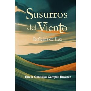 González-Campos Jiménez, Encar Susurros del Viento: Reflejos de Luz González-Campos Jiménez, Encar Susurros del Viento: Reflejos de Luz