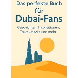 Münch, Elias Das perfekte Buch für Dubai-Fans: Geschichten, Inspirationen, Travel-Hacks und mehr Münch, Elias Das perfekte Buch für Dubai-Fans: Geschichten, Inspirationen, Travel-Hacks und mehr