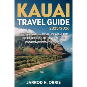 H. ORRIS, JARROD Kauai Travel Guide 2025/2026: Discover Hidden Gems, Top Beaches, Local Eats & Curated Itineraries with Expert Tips for Everyone—Your Unforgettable Hawaiian Adventure Awaits H. ORRIS, JARROD Kauai Travel Guide 2025/2026: Discover Hidden Gems, Top Beaches, Local Eats & Curated Itineraries with Expert Tips for Everyone—Your Unforgettable Hawaiian Adventure Awaits