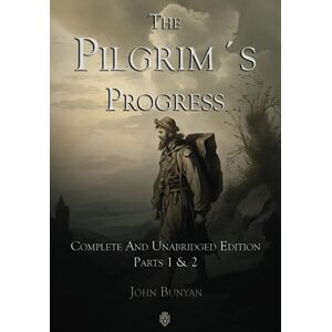 Bunyan, John The Pilgrim´s Progress Complete And Unabridged Edition Parts 1 & 2 Bunyan, John The Pilgrim´s Progress Complete And Unabridged Edition Parts 1 & 2