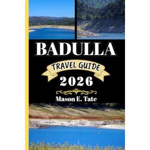 Tate, Mason E. BADULLA TRAVEL GUIDE 2026: Your travel companion To Explore and Enjoy the attractions of this must-visit destination. (Epic Journeys Travel Series) Tate, Mason E. BADULLA TRAVEL GUIDE 2026: Your travel companion To Explore and Enjoy the attractions of this must-visit destination. (Epic Journeys Travel Series)