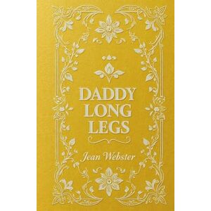 Webster, Jean Daddy-Long-Legs: Jean Webster’s Illustrated Coming-of-Age Classic Webster, Jean Daddy-Long-Legs: Jean Webster’s Illustrated Coming-of-Age Classic