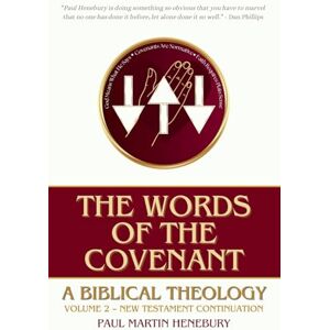 Henebury, Paul Martin The Words of the Covenant: A Biblical Theology, Volume 2: New Testament Continuation Henebury, Paul Martin The Words of the Covenant: A Biblical Theology, Volume 2: New Testament Continuation