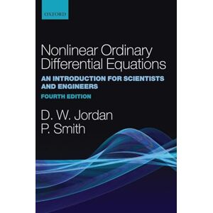 JORDAN, Dominic NONLINEAR ORDINARY DIFFERENTIAL EQUATIONS AN INTRODUCTION FOR SCIENTISTS AND ENGINEERS FOURTH EDITION: An Introduction for Scientists and Engineers: ... in Applied and Engineering Mathematics): 10 JORDAN, Dominic NONLINEAR ORDINARY DIFFERENTIAL EQUATIONS AN INTRODUCTION FOR SCIENTISTS AND ENGINEERS FOURTH EDITION: An Introduction for Scientists and Engineers: ... in Applied and Engineering Mathematics): 10