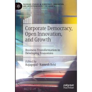 Corporate Democracy, Open Innovation, and Growth: Business Transformation in Developing Economies (Palgrave Studies in Democracy, Innovation, and Entrepreneurship for Growth) Corporate Democracy, Open Innovation, and Growth: Business Transformation in Developing Economies (Palgrave Studies in Democracy, Innovation, and Entrepreneurship for Growth)