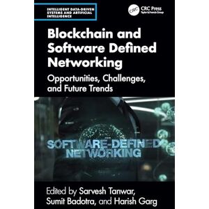 Blockchain and Software Defined Networking: Opportunities, Challenges, and Future Trends (Intelligent Data-Driven Systems and Artificial Intelligence) Blockchain and Software Defined Networking: Opportunities, Challenges, and Future Trends (Intelligent Data-Driven Systems and Artificial Intelligence)