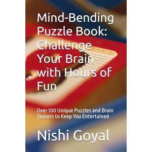 Goyal, Mrs. Nishi Mind-Bending Puzzle Book: Challenge Your Brain with Hours of Fun: Over 100 Unique Puzzles and Brain Teasers to Keep You Entertained Goyal, Mrs. Nishi Mind-Bending Puzzle Book: Challenge Your Brain with Hours of Fun: Over 100 Unique Puzzles and Brain Teasers to Keep You Entertained