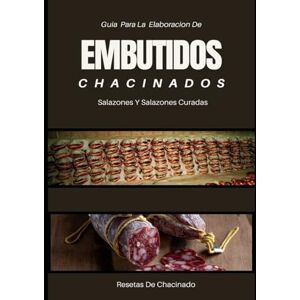 Parfait Guia para la elaboracion de Embutidos Chacinado Salazones Y Salazones Curadas: ( Recetas De Chacinado ) para preparar más de 100 productos embutidos ... Fiambres, Salames, Chorizo, Salchichas. Parfait Guia para la elaboracion de Embutidos Chacinado Salazones Y Salazones Curadas: ( Recetas De Chacinado ) para preparar más de 100 productos embutidos ... Fiambres, Salames, Chorizo, Salchichas.