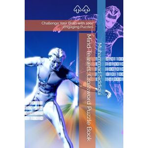 Siddiqui, Mr. Muhammad Nabeel Mind Teasers: Crossword Puzzle Book: Challenge Your Brain with 100+ Engaging Puzzles Siddiqui, Mr. Muhammad Nabeel Mind Teasers: Crossword Puzzle Book: Challenge Your Brain with 100+ Engaging Puzzles