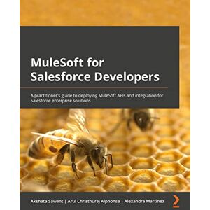 Alphonse, Arul Christhuraj MuleSoft for Salesforce Developers: A practitioner's guide to deploying MuleSoft APIs and integrations for Salesforce enterprise solutions Alphonse, Arul Christhuraj MuleSoft for Salesforce Developers: A practitioner's guide to deploying MuleSoft APIs and integrations for Salesforce enterprise solutions