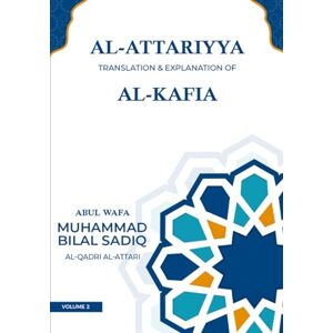 Sadiq, Muhammad Bilal Al-Attariyya Volume 2: Translation & Explanation of Al-Kafia. Volume 2 Sadiq, Muhammad Bilal Al-Attariyya Volume 2: Translation & Explanation of Al-Kafia. Volume 2