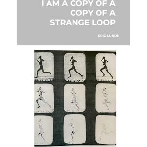 Philosophy I Am a Copy of a Copy of a Strange Loop: Revision Philosophy I Am a Copy of a Copy of a Strange Loop: Revision