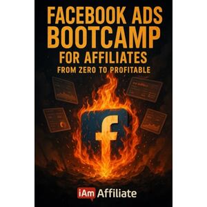 O'dree, Attila Facebook Ads Bootcamp for Affiliates From Zero to Profitable: A Step-by-Step Guide to Launching Your First Profitable Facebook Ad Campaigns O'dree, Attila Facebook Ads Bootcamp for Affiliates From Zero to Profitable: A Step-by-Step Guide to Launching Your First Profitable Facebook Ad Campaigns