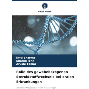 Sharma, Kriti Rolle des gewebebezogenen Steroidstoffwechsels bei oralen Erkrankungen: Steroidstoffwechsel bei oralen Erkrankungen Sharma, Kriti Rolle des gewebebezogenen Steroidstoffwechsels bei oralen Erkrankungen: Steroidstoffwechsel bei oralen Erkrankungen