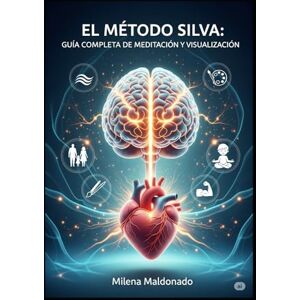 Maldonado, Milena EL MÉTODO SILVA: GUÍA COMPLETA DE MEDITACIÓN Y VISUALIZACIÓN PARA CONTROLAR TU MENTE, REDUCIR EL ESTRÉS Y LOGRAR TUS METAS NEUROCIENCIA, HISTORIAS DE ÉXITO Y EJERCICIOS PRÁCTICOS Maldonado, Milena EL MÉTODO SILVA: GUÍA COMPLETA DE MEDITACIÓN Y VISUALIZACIÓN PARA CONTROLAR TU MENTE, REDUCIR EL ESTRÉS Y LOGRAR TUS METAS NEUROCIENCIA, HISTORIAS DE ÉXITO Y EJERCICIOS PRÁCTICOS