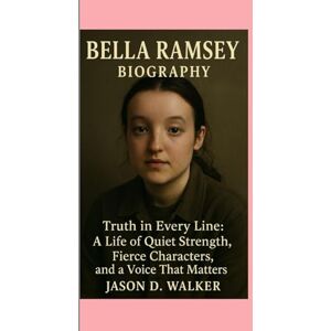 D.Walker, Jason Bella Ramsey -Biography: Truth in Every Line:A Life of Quiet Strength, Fierce Characters, and a Voice That Matters D.Walker, Jason Bella Ramsey -Biography: Truth in Every Line:A Life of Quiet Strength, Fierce Characters, and a Voice That Matters