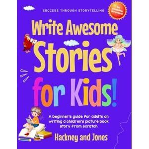 Jones, Hackney and Write Awesome Stories for Kids: A Beginner’s Guide for Adults on Writing a Children’s Picture Book Story from Scratch (Early Years Workbook) Jones, Hackney and Write Awesome Stories for Kids: A Beginner’s Guide for Adults on Writing a Children’s Picture Book Story from Scratch (Early Years Workbook)