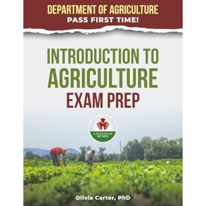 Carter PhD, Olivia INTRODUCTION TO AGRICULTURE EXAM PREP Carter PhD, Olivia INTRODUCTION TO AGRICULTURE EXAM PREP