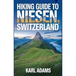 Adams, Karl Hiking Guide to Niesen, Switzerland: A Handbook for an Extraordinary Hiking Expedition. Adams, Karl Hiking Guide to Niesen, Switzerland: A Handbook for an Extraordinary Hiking Expedition.