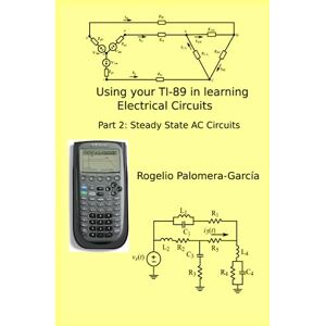 Palomera Garcia, Rogelio Using your TI-89 in learning Electrical Circuits: Part 2: Steady State AC Circuits Palomera Garcia, Rogelio Using your TI-89 in learning Electrical Circuits: Part 2: Steady State AC Circuits