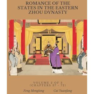 Feng, Menglong Romance of the States in the Eastern Zhou Dynasty: Volume 2 of 3 (Chapters 37 72) Feng, Menglong Romance of the States in the Eastern Zhou Dynasty: Volume 2 of 3 (Chapters 37 72)