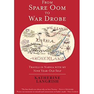 Katherine Langrish From Spare Oom to War Drobe: Travels in Narnia with my nine-year-old self Katherine Langrish From Spare Oom to War Drobe: Travels in Narnia with my nine-year-old self