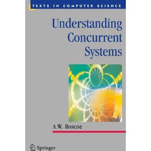 Roscoe, A.W. Understanding Concurrent Systems (Texts in Computer Science) Roscoe, A.W. Understanding Concurrent Systems (Texts in Computer Science)