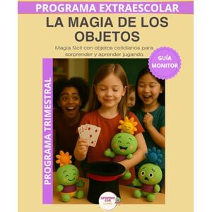 Roselló Lara, Laura La magia de los objetos Guía del Monitor Trimestral: Recursos prácticos y orientaciones para desarrollar el programa educativo Aprende con Lumo (Programas Extraescolares Aprende con Lumo) Roselló Lara, Laura La magia de los objetos Guía del Monitor Trimestral: Recursos prácticos y orientaciones para desarrollar el programa educativo Aprende con Lumo (Programas Extraescolares Aprende con Lumo)