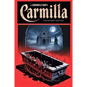 Le Fanu, Joseph Sheridan Carmilla: The Original Vampire Story Before Dracula — Illustrated Collector’s Edition Le Fanu, Joseph Sheridan Carmilla: The Original Vampire Story Before Dracula — Illustrated Collector’s Edition