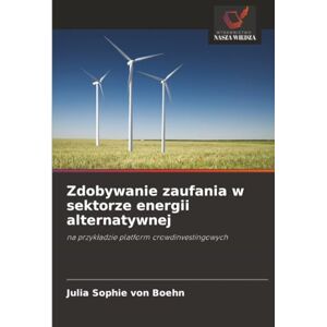 von Boehn, Julia Sophie Zdobywanie zaufania w sektorze energii alternatywnej: na przykładzie platform crowdinvestingowych: na przyk¿adzie platform crowdinvestingowych von Boehn, Julia Sophie Zdobywanie zaufania w sektorze energii alternatywnej: na przykładzie platform crowdinvestingowych: na przyk¿adzie platform crowdinvestingowych