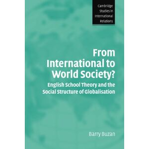 Buzan, Barry From International to World Society?: English School Theory and the Social Structure of Globalisation: 95 (Cambridge Studies in International Relations, Series Number 95) Buzan, Barry From International to World Society?: English School Theory and the Social Structure of Globalisation: 95 (Cambridge Studies in International Relations, Series Number 95)