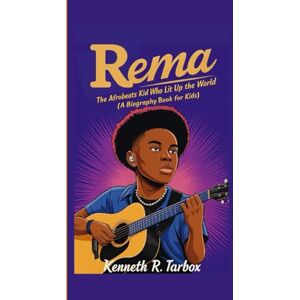 Tarbox, Kenneth R REMA: The Afrobeats Kid Who Lit Up the World (A Biography Book For Kids) Tarbox, Kenneth R REMA: The Afrobeats Kid Who Lit Up the World (A Biography Book For Kids)