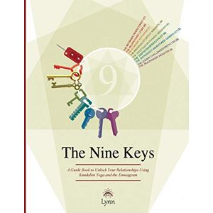 Roulo, Lynn The Nine Keys: A Guide Book To Unlock Your Relationships Using Kundalini Yoga and the Enneagram Roulo, Lynn The Nine Keys: A Guide Book To Unlock Your Relationships Using Kundalini Yoga and the Enneagram