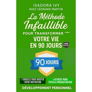 ivy, isadora La Méthode Infaillible pour Transformer Votre Vie en 90 Jours ivy, isadora La Méthode Infaillible pour Transformer Votre Vie en 90 Jours