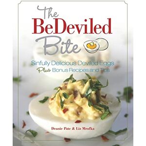 Pate, Deanie The BeDeviled Bite: Sinfully Delicious Deviled Eggs, Plus Bonus Recipes and Tips Pate, Deanie The BeDeviled Bite: Sinfully Delicious Deviled Eggs, Plus Bonus Recipes and Tips