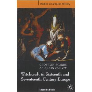 Scarre, Geoffrey Witchcraft and Magic in Sixteenth- and Seventeenth-Century Europe: 8 (Studies in European History) Scarre, Geoffrey Witchcraft and Magic in Sixteenth- and Seventeenth-Century Europe: 8 (Studies in European History)