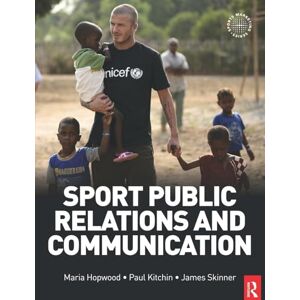 Maria Hopwood Sport Public Relations and Communication (Routledge Sports Marketing Series) Maria Hopwood Sport Public Relations and Communication (Routledge Sports Marketing Series)